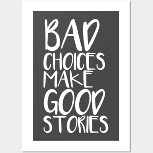 Bad choices make good stories Posters and Art